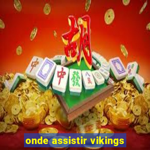 onde assistir vikings